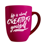 Life is about creating Yourself Mug